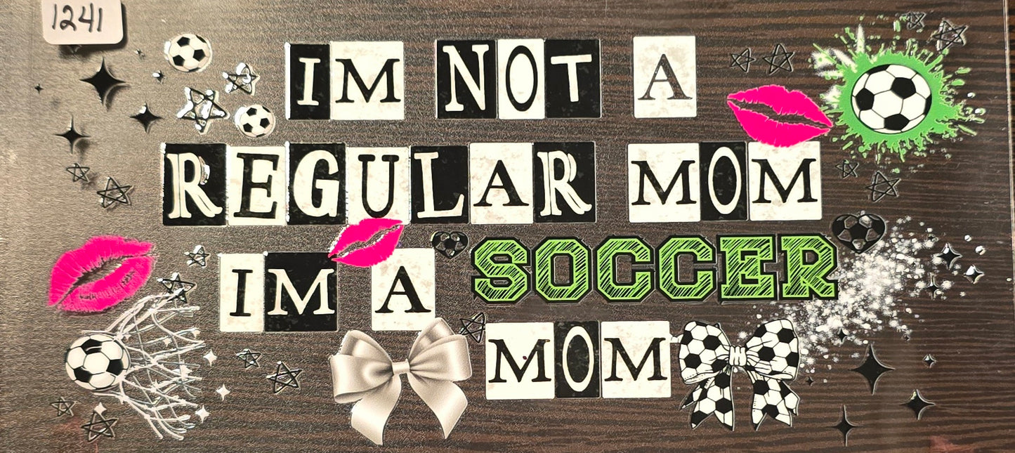 #1241 I'm not a regular mom, I'm a soccer mom
