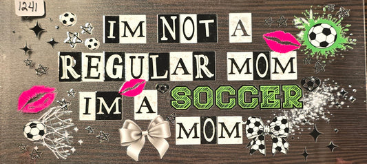 #1241 I'm not a regular mom, I'm a soccer mom