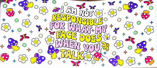 I am not responsible for what my face says