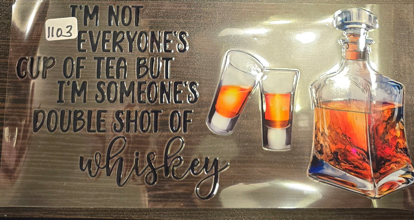 #1103 I'm not everyone's cup of tea but I'm someone's double shot of whiskey